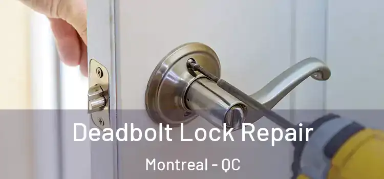 Deadbolt Lock Repair Montreal - QC
