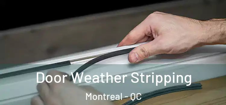 Door Weather Stripping Montreal - QC